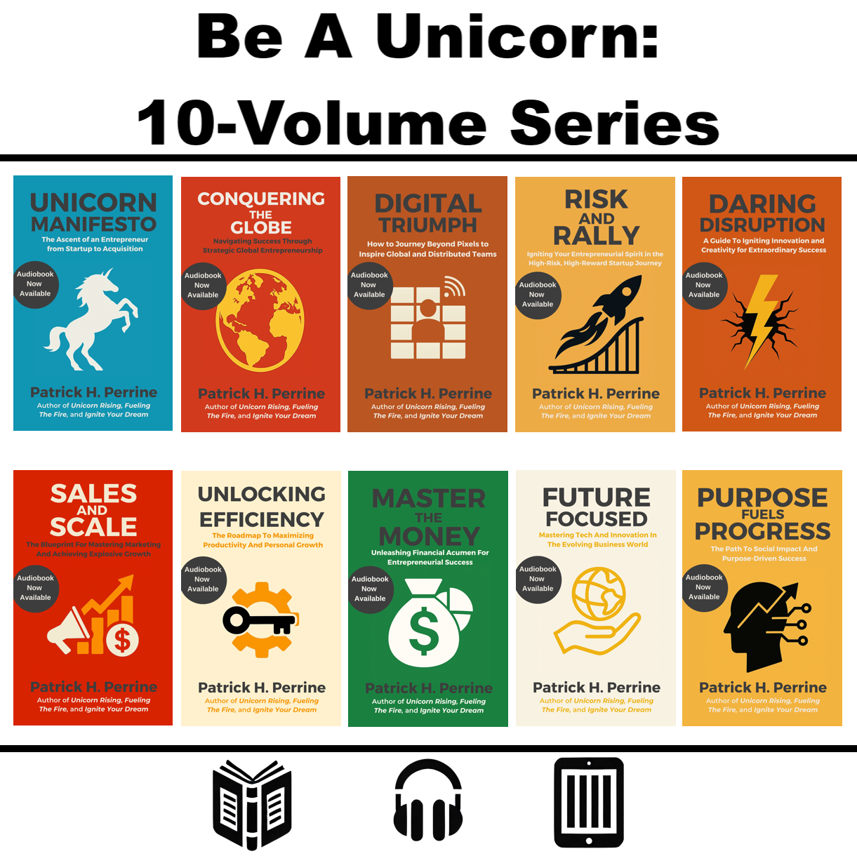 Be A Unicorn: The New Entrepreneur’s Ultimate Guide To Success (ALL 10 Volumes)